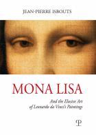Mona Lisa. And the elusive art of Leonardo da Vinci's paintings. Ediz. illustrata di Jean-Pierre Isbouts edito da Polistampa