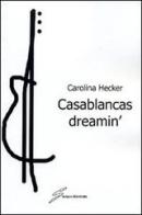 Casablancas dreamin di Carolina Hecker edito da Giraldi Editore
