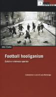 Football holiganism. Calcio e violenza operaia di John Clarke edito da DeriveApprodi