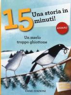 Un merlo troppo ghiottone. Una storia in 15 minuti! di Stefano Bordiglioni edito da Emme Edizioni