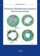 Patologia e fisiopatologia generale per le scienze motorie di Ernesto Damiani edito da CLEUP