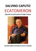 Ecatomeron (Quando le poesie gettano lunghe ombre) di Salvino Caputo edito da Nuova Prhomos