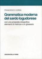 Grammatica moderna del sardo logudorese di Francesco Corda edito da Edizioni Della Torre