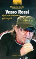 Qui non arrivano gli angeli di Massimo Cotto, Vasco Rossi edito da Aliberti
