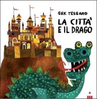 La città e il drago. Ediz. illustrata di Gek Tessaro edito da Lapis