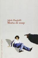 Morta di soap di Adele Pandolfi edito da Tullio Pironti