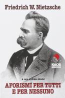 Aforismi per tutti e per nessuno di Friedrich Nietzsche edito da Kaos