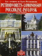 Les environs de Saint Petersbourg. Petrodvorets, Lomonosov, Pouchkine, Pavlovsk di Pavel Kann edito da Bonechi