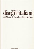I grandi disegni italiani del Museo di Castelvecchio a Verona di Giorgio Marini edito da Silvana