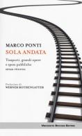 Sola andata. Trasporti, grandi opere e spese pubbliche senza ritorno di Marco Ponti edito da Università Bocconi Editore