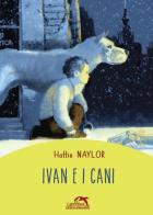 Ivan e i cani di Hattie Naylor edito da Primavera