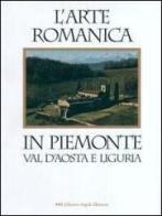 L' arte romanica in Piemonte, Val d'Aosta e Liguria di Sandro Chierici, Duilio Citi edito da Edizioni Angolo Manzoni