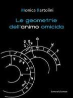 Le geometrie dell'animo omicida di Monica Bartolini edito da Scrittura & Scritture