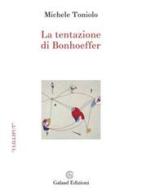La tentazione di Bonhoeffer di Michele Toniolo edito da Galaad Edizioni