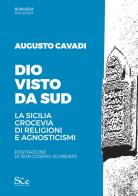 Dio visto da sud. La Sicilia crocevia di religioni e agnosticismi di Augusto Cavadi edito da Spazio Cultura