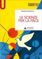 Le scienze per la pace di Valentina Bartolucci edito da Mondadori Università