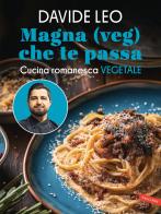 Magna (veg) che te passa. Cucina romanesca vegetale di Davide Leo edito da Vallardi A.