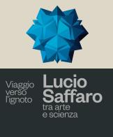 Viaggio verso l'ignoto. Lucio Saffaro tra arte e scienza edito da Bologna University Press