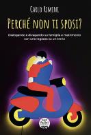 Perché non ti sposi? Dialogando e divagando su famiglia e matrimonio con una ragazza su un treno di Carlo Rimini edito da Pacini Editore