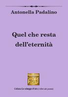 Quel che resta dell'eternità di Antonella Padalino edito da Montedit