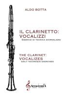 Il clarinetto. Vocalizzi. Esercizi di tecnica giornaliera. Metodo di Aldo Botta edito da Accademia2008