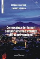 Conoscenza dei tumori. Comportamenti e consigli per la prevenzione di Tommaso Aprile, Carmela Turco edito da Vozza