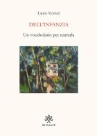 Dell'infanzia. Un vocabolario per narrarla di Lauro Venturi edito da De Piante Editore