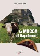 La mucca di Napoleone di Antonio Albace edito da Pedrini