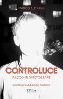 Controluce. Racconti di fotografie di Marco Aldrighi edito da Epika