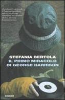 Il primo miracolo di George Harrison di Stefania Bertola edito da Einaudi