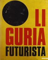 Liguria futurista. Catalogo della mostra (Genova, 1997-1998) edito da Mazzotta