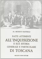 Fatti attenenti all'Inquisizione toscana (rist. anast. 1782) di Modesto Rastrelli edito da Forni