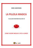 La pillola magica. Saggio democratico di Nina Kanchura edito da Youcanprint