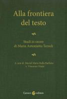 Alla frontiera del testo. Studi in onore di Maria Antonietta Terzoli edito da Carocci