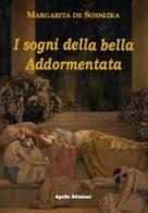 I sogni della bella Addormentata di Margarita De Sosnizka edito da Apollo Edizioni