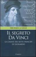 Il segreto da Vinci. Le chiavi dei sette principi di Leonardo di Michael J. Gelb edito da Il Saggiatore