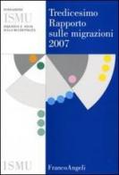 Tredicesimo rapporto sulle migrazioni 2007 edito da Franco Angeli