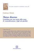 Mutuo dissenso. Contributo per una teoria della «causa» di «neutralizzazione» degli atti giuridici di Gianfranco Orlando edito da Edizioni Scientifiche Italiane