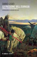 La passione dell'Eurasia. Storia e civiltà in Lev Gumilëv di Dario Citati edito da Mimesis