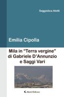 Mila in «Terra vergine» di Gabriele D'Annunzio e saggi vari di Emilia Cipolla edito da Aletti