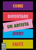 Come diventare un artista. Ediz. a colori di Jerry Saltz edito da Johan & Levi