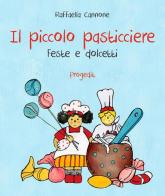 Il piccolo pasticciere. Feste e dolcetti di Raffaella Cannone edito da Progedit