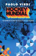 Hockey Mundial. Gli anni 80 e una favola tutta italiana di Paolo Virdi edito da Linee Infinite
