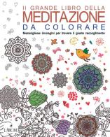 Il grande libro della meditazione da colorare. Meravigliose immagini per trovare il giusto raccoglimento. Art therapy per adulti edito da L'Airone Editrice Roma