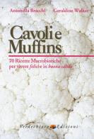 Cavoli e muffins. 70 ricette macrobiotiche per vivere felici e in buona salute di Antonella Bracchi, Geraldine Walker edito da Verdechiaro