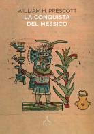 La conquista del Messico di William H. Prescott edito da Ghibli