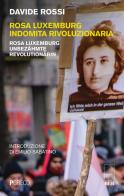 Rosa Luxemburg indomita rivoluzionaria-Rosa Luxemburg Unbezähmte revolutionärin di Davide Rossi edito da Pgreco