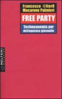 Free party. Technoanomia per delinquenza giovanile di Francesco Macarone Palmieri edito da Booklet Milano