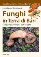 Funghi in Terra di Bari. Guida al riconoscimento e alla raccolta di Franco Signore, Rocco Venece edito da Grifo (Cavallino)