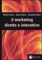 Il marketing diretto e interattivo di Merlin Stone, Alison Bond, Elisabeth Blake edito da Pearson
